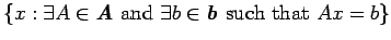 $\{ x : \exists A \in \mathbfit{A} \mbox{ and }
\exists b \in \mathbfit{b} \mbox{ such that } Ax=b \}$